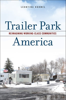 Trailer Park America: Reimagining Working-Class Communities Paperback Rutgers University Press