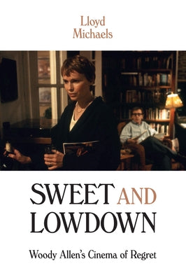 Sweet and Lowdown: Woody Allen's Cinema of Regret Paperback Wallflower Press