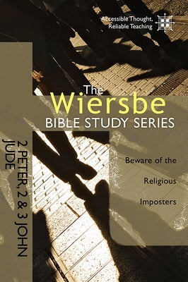2 Peter, 2 & 3 John, Jude: Beware of the Religious Imposters by Wiersbe, Warren W.