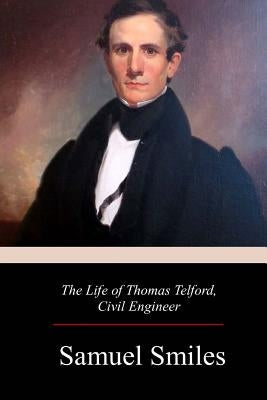 The Life of Thomas Telford, Civil Engineer Paperback Createspace Independent Publishing Platform