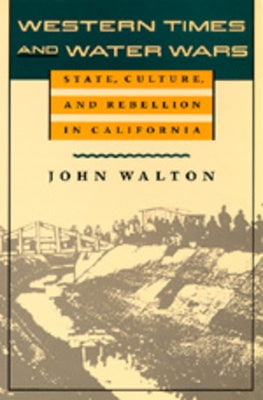 Western Times and Water Wars: State, Culture, and Rebellion in California Paperback University of California Press