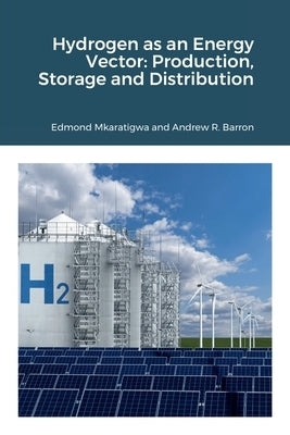 Hydrogen as an Energy Vector: Production, Storage and Distribution Paperback Lulu.com