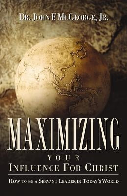 Maximizing Your Influence For Christ Paperback Xulon Press