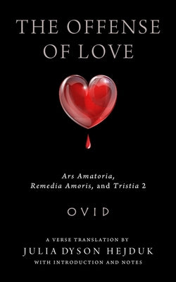 The Offense of Love: Ars Amatoria, Remedia Amoris, and Tristia 2 Paperback University of Wisconsin Press
