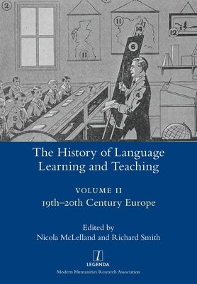 The History of Language Learning and Teaching II: 19th-20th Century Europe Paperback Legenda