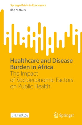 Healthcare and Disease Burden in Africa: The Impact of Socioeconomic Factors on Public Health Paperback Springer