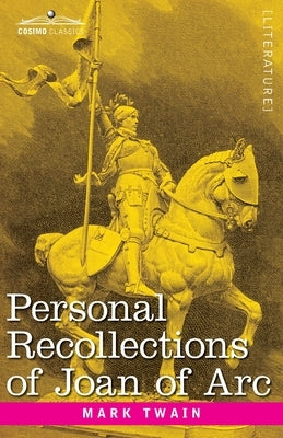 Personal Recollections of Joan of Arc: by the Sieur Louis de Conte Paperback Cosimo Classics