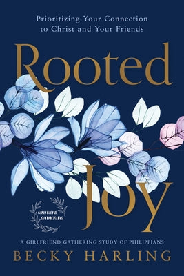 Rooted Joy: Prioritizing Your Connection to Christ and Your Friends Paperback Iron Stream