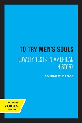 To Try Men's Souls: Loyalty Tests in American History Paperback University of California Press