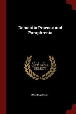 Dementia Praecox and Paraphrenia Paperback Andesite Press
