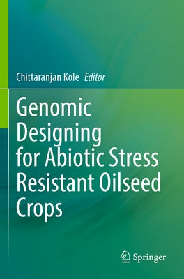 Genomic Designing for Abiotic Stress Resistant Oilseed Crops Paperback Springer