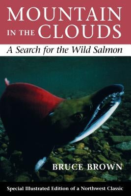Mountain in the Clouds: A Search for the Wild Salmon Paperback University of Washington Press