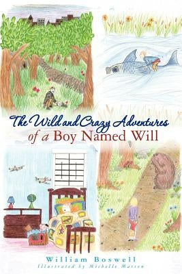 The Wild and Crazy Adventures of A Boy Named Will Paperback Createspace Independent Publishing Platform