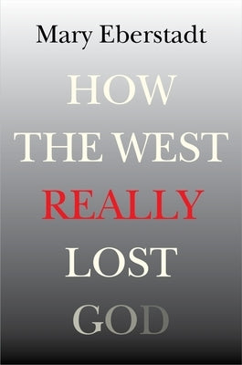 How the West Really Lost God: A New Theory of Secularization Paperback Templeton Press