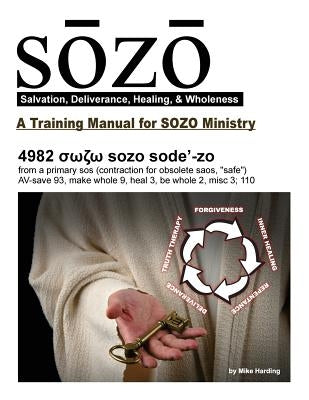 SOZO - salvation, deliverance, healing, & wholeness: A Training Manual for SOZO Teams Paperback Createspace Independent Publishing Platform