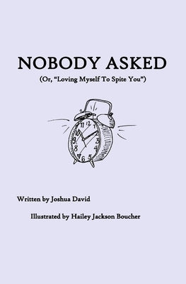Nobody Asked: Loving Myself to Spite You Paperback Independently Published