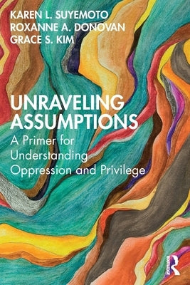 Unraveling Assumptions: A Primer for Understanding Oppression and Privilege Paperback Routledge