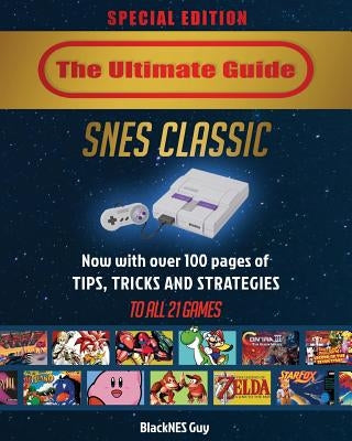 SNES Classic: The Ultimate Guide To The SNES Classic Edition: Tips, Tricks and Strategies To All 21 Games! Paperback Blacknes Guy Books