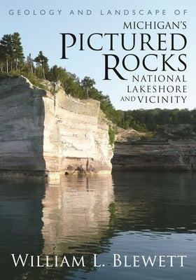 Geology and Landscape of Michigan's Pictured Rocks National Lakeshore and Vicinity Paperback Wayne State University Press