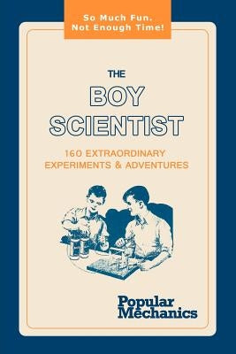 The Boy Scientist: 160 Extraordinary Experiments & Adventures Paperback www.bnpublishing.com
