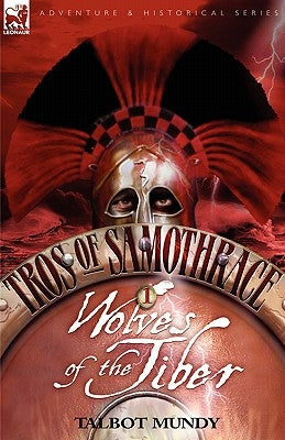 Paperback of Tros of Samothrace 1: Wolves of the Tiber by Leonaur Ltd, showing the book cover with artwork and title.