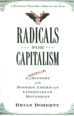 Radicals for Capitalism: A Freewheeling History of the Modern American Libertarian Movement Paperback PublicAffairs