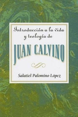Introduccion a la Vida y Teologia de Juan Calvino = An Introduction to the Life and Theology of John Calvin = An Introduction to the Life and Theology Paperback Abingdon Press