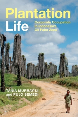Plantation Life: Corporate Occupation in Indonesia's Oil Palm Zone Paperback Duke University Press
