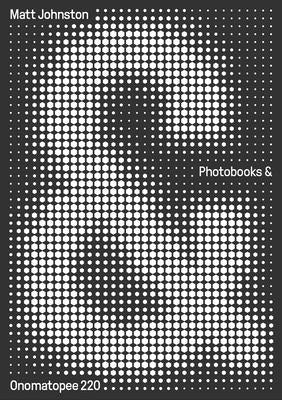 Photobooks &: A Critical Companion to the Contemporary Medium Paperback Onomatopee