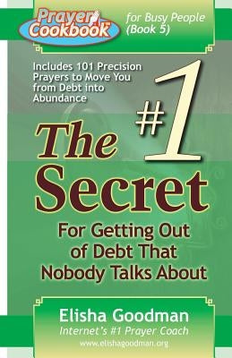 Prayer Cookbook for Busy People (Book 5): #1 Secret for Getting Out of Debt Elisha Goodman