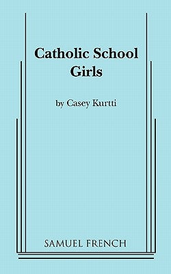 Catholic School Girls Paperback Samuel French, Inc.