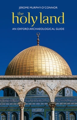 The Holy Land: An Oxford Archaeological Guide from Earliest Times to 1700 Paperback Oxford University Press, USA