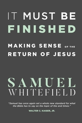 It Must Be Finished: Making Sense of the Return of Jesus Paperback Oneking Publishing