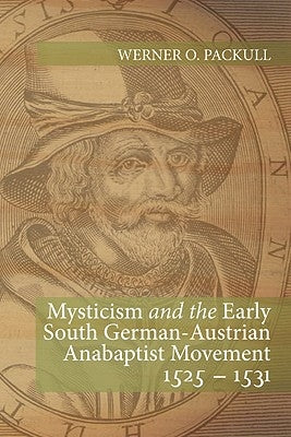 Mysticism and the Early South German - Austrian Anabaptist Movement 1525 - 1531 Paperback Wipf & Stock Publishers