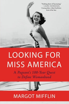 Looking for Miss America: A Pageant's 100-Year Quest to Define Womanhood Paperback Counterpoint LLC