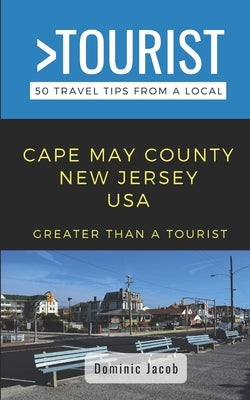 Greater Than a Tourist-Cape May County New Jersey USA: 50 Travel Tips from a Local Paperback Independently Published