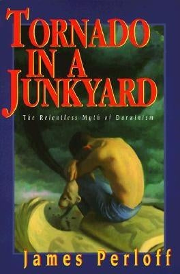 Tornado in a Junkyard: The Relentless Myth of Darwinism Paperback Refuge Books