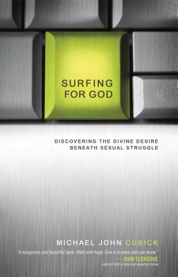 Surfing for God: Discovering the Divine Desire Beneath Sexual Struggle Thomas Nelson