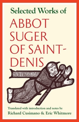 Selected Works of Abbot Suger of Saint-Denis Paperback Catholic University of America Press