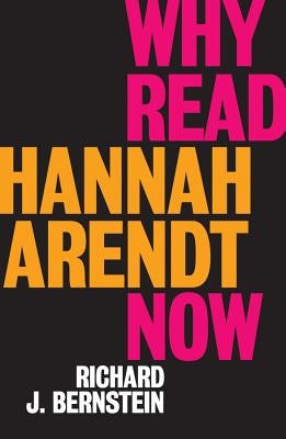 Why Read Hannah Arendt Now? Paperback Polity Press