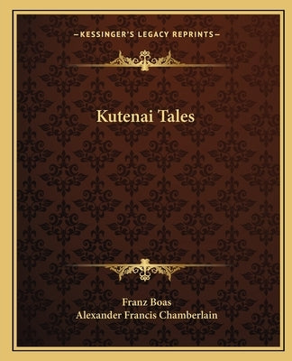 Kutenai Tales Paperback Kessinger Publishing