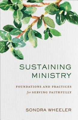Sustaining Ministry: Foundations and Practices for Serving Faithfully Paperback Baker Academic