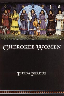 Cherokee Women: Gender and Culture Change, 1700-1835 Paperback Bison