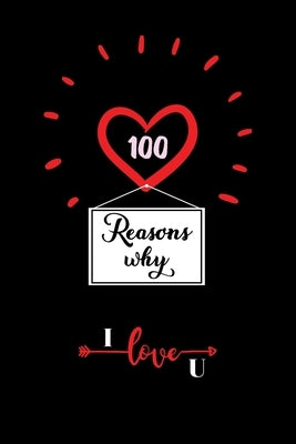 100 Reasons Why I Love You: Cute Valentines Day Gifts for Husband and Wife, Couples Gifts for Boyfriend and Girlfriend Paperback Independently Published
