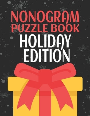 Nonogram Puzzle Books Holiday Edition: 45 Mosaic Logic Grid Puzzles For Adults and Kids Paperback Independently Published