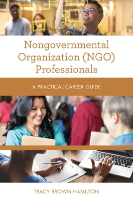 Nongovernmental Organization (NGO) Professionals: A Practical Career Guide Paperback Rowman & Littlefield Publishers