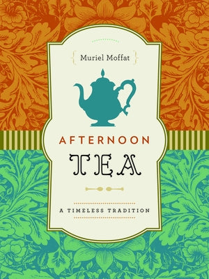 Afternoon Tea: A Timeless Tradition by Moffat, Muriel