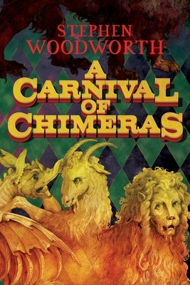 A Carnival of Chimeras by Woodworth, Stephen