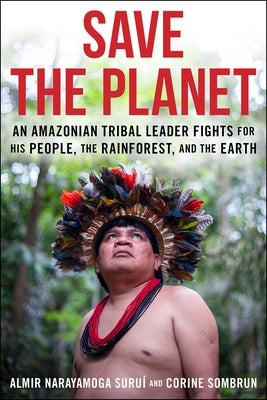 Save the Planet: An Amazonian Tribal Leader Fights for His People, the Rainforest, and the Earth Paperback Schaffner Press