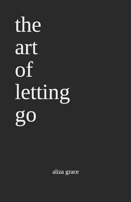 The art of letting go: poetry Paperback Independently Published
